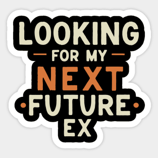 Looking for my next future ex Sticker